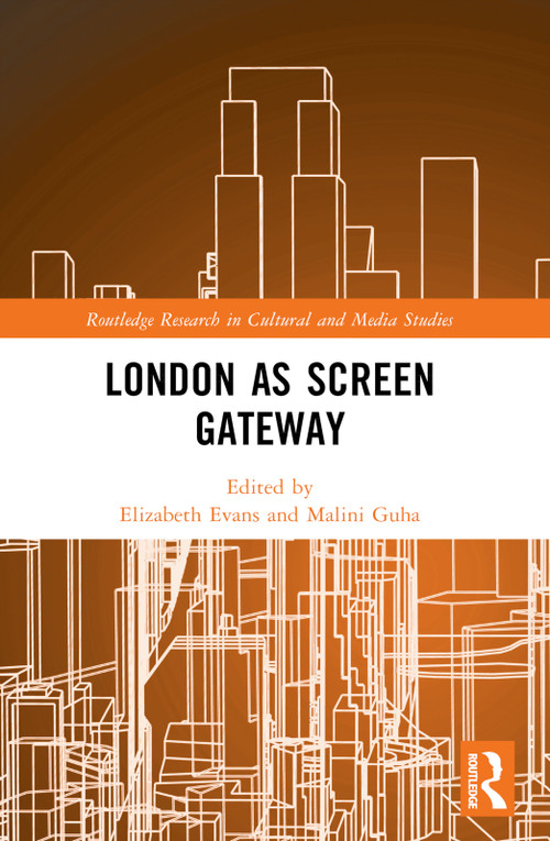 London as Screen Gateway by Elizabeth Evans, Malini Guha, 9781032197968