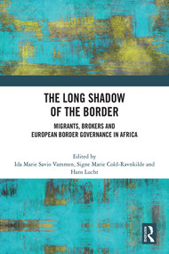 The Long Shadow of the Border (Migrants, Brokers and European Border Governance in Africa) by Ida Marie Savio Vammen, Signe Cold-Ravnkilde, Hans Lucht, 9781032501833