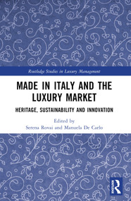 Made in Italy and the Luxury Market (Heritage, Sustainability and Innovation) by Serena Rovai, Manuela De Carlo, 9781032304397