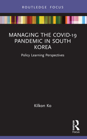 Managing the COVID-19 Pandemic in South Korea (Policy Learning Perspectives) - 9780367645403 by Kilkon Ko, 9780367645403