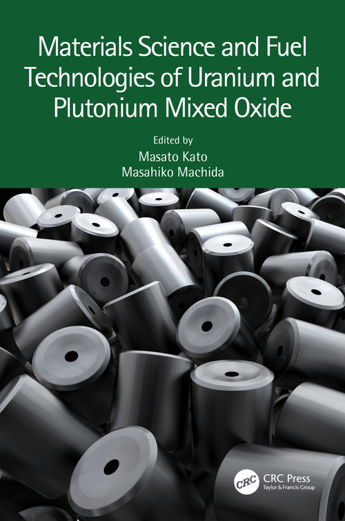 Materials Science and Fuel Technologies of Uranium and Plutonium Mixed Oxide by Masato Kato, Masahiko Machida, 9781032287171