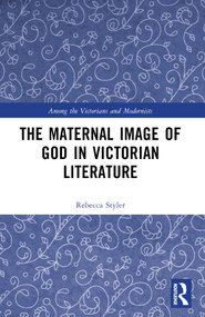 The Maternal Image of God in Victorian Literature by Rebecca Styler, 9781032509938