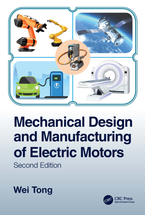 Mechanical Design and Manufacturing of Electric Motors by Wei Tong, 9780367564308