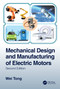 Mechanical Design and Manufacturing of Electric Motors by Wei Tong, 9780367564308