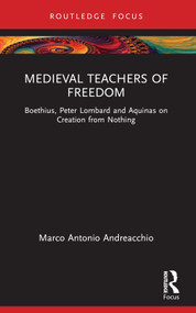 Medieval Teachers of Freedom (Boethius, Peter Lombard and Aquinas on Creation from Nothing) - 9781032522371 by Marco Antonio Andreacchio, 9781032522371