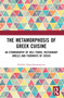 The Metamorphosis of Greek Cuisine (An Ethnography of Deli Foods, Restaurant Smells and Foodways of Crisis) by Nafsika Papacharalampous, 9781032341828