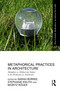 Metaphorical Practices in Architecture (Metaphors as Method and Subject in the Production of Architecture) by Sarah Borree, Stephanie Knuth, Moritz Röger, 9781032289373