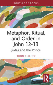 Metaphor, Ritual, and Order in John 12-13 (Judas and the Prince) - 9781032416991 by Todd E. Klutz, 9781032416991