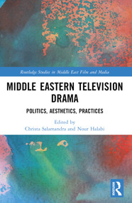 Middle Eastern Television Drama (Politics, Aesthetics, Practices) by Christa Salamandra, Nour Halabi, 9781032027845
