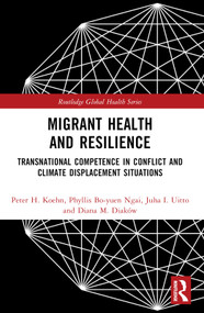 Migrant Health and Resilience (Transnational Competence in Conflict and Climate Displacement Situations) by Peter H. Koehn, Phyllis Bo-Yuen Ngai, Juha I. Uitto, Diana M. Diaków, 9781032361574