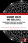 Migrant Health and Resilience (Transnational Competence in Conflict and Climate Displacement Situations) by Peter H. Koehn, Phyllis Bo-Yuen Ngai, Juha I. Uitto, Diana M. Diaków, 9781032361574