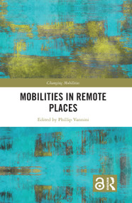 Mobilities in Remote Places by Phillip Vannini, 9781032342450