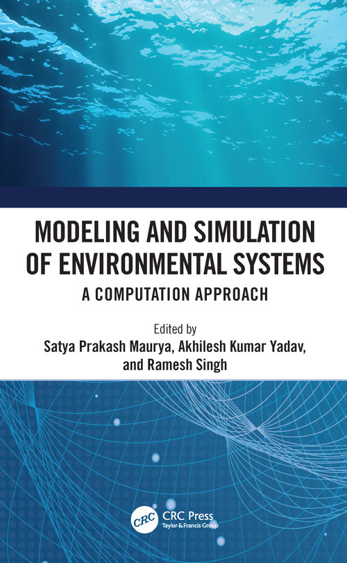 Modeling and Simulation of Environmental Systems (A Computation Approach) by Satya Prakash Maurya, Akhilesh Kumar Yadav, Ramesh Singh, 9781032066998