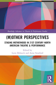 (M)Other Perspectives (Staging Motherhood in 21st Century North American Theatre & Performance) by Lynn Deboeck, Aoise Stratford, 9781032303192