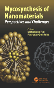 Mycosynthesis of Nanomaterials (Perspectives and Challenges) by Mahendra Rai, Patrycja Golinska, 9781032355498