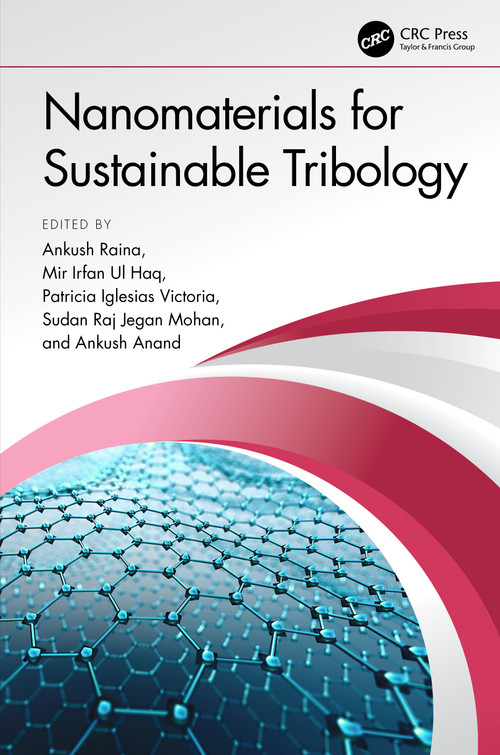 Nanomaterials for Sustainable Tribology by Ankush Raina, Mir Irfan Ul Haq, Patricia Iglesias Victoria, Sudan Raj Jegan Mohan, Ankush Anand, 9781032306919