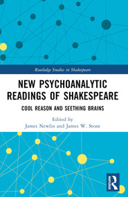 New Psychoanalytic Readings of Shakespeare (Cool Reason and Seething Brains) by James Newlin, James W. Stone, 9781032308302