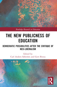 The New Publicness of Education (Democratic Possibilities After the Critique of Neo-Liberalism) by Carl Anders Säfström, Gert Biesta, 9781032266107
