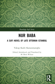 Nur Baba (A Sufi Novel of Late Ottoman Istanbul) by Yakup Kadri Karaosmanoğlu, M. Brett Wilson (Editor and Translator), 9781032463926