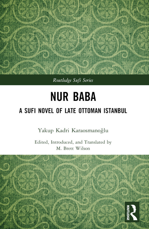 Nur Baba (A Sufi Novel of Late Ottoman Istanbul) by Yakup Kadri Karaosmanoğlu, M. Brett Wilson (Editor and Translator), 9781032463926