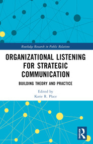 Organizational Listening for Strategic Communication (Building Theory and Practice) by Katie R. Place, 9781032227160
