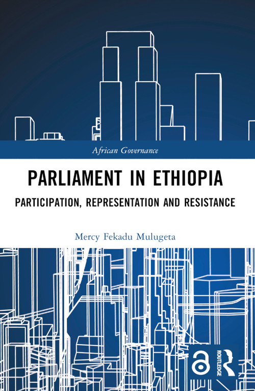 Parliament in Ethiopia (Participation, Representation and Resistance) - 9781032275253 by Mercy Fekadu Mulugeta, 9781032275253