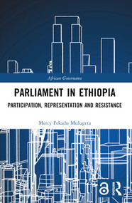 Parliament in Ethiopia (Participation, Representation and Resistance) - 9781032275253 by Mercy Fekadu Mulugeta, 9781032275253