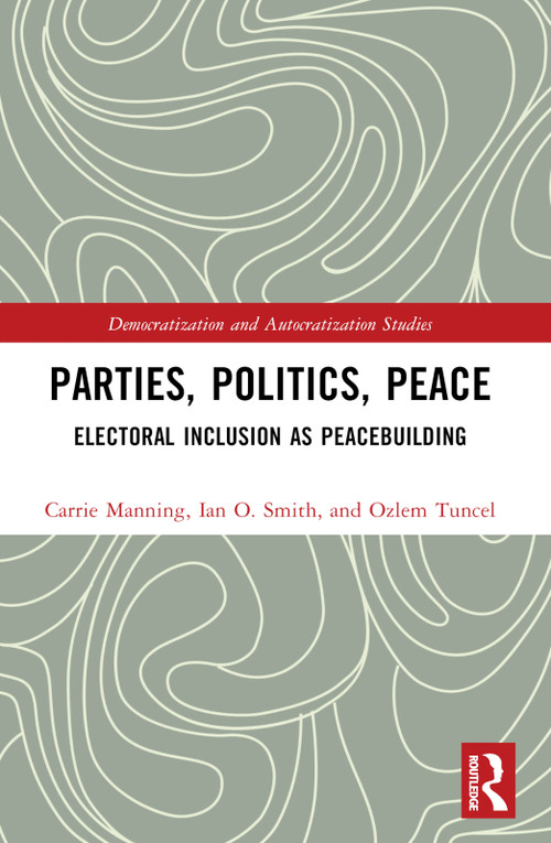 Parties, Politics, Peace (Electoral Inclusion as Peacebuilding) - 9781032319087 by Carrie Manning, Ian O. Smith, Ozlem Tuncel Gurlek, 9781032319087