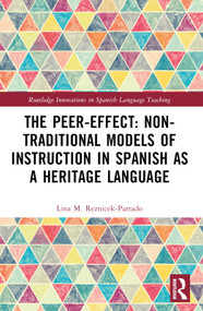 The Peer-Effect: Non-Traditional Models of Instruction in Spanish as a Heritage Language by Lina M. Reznicek-Parrado, 9781032042640