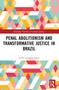 Penal Abolitionism and Transformative Justice in Brazil by André R. Giamberardino, 9781032314280
