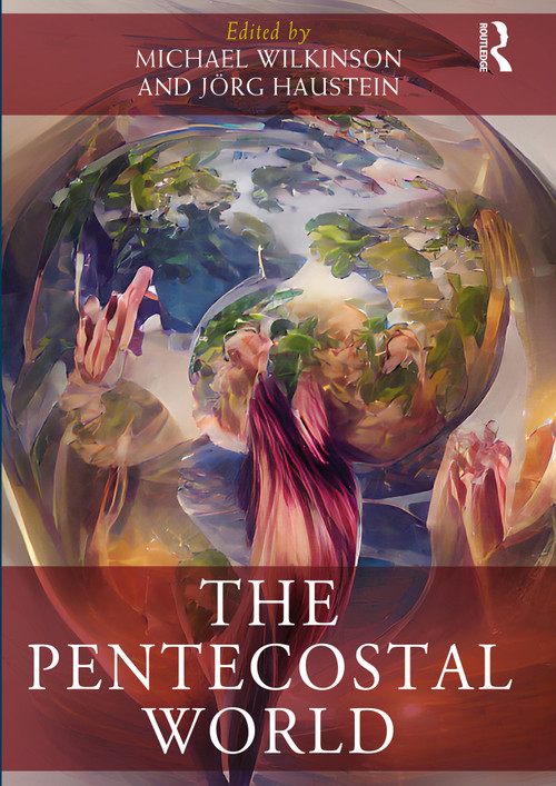 The Pentecostal World by Michael Wilkinson, Jörg Haustein, 9780367621834