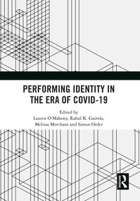 Performing Identity in the Era of COVID-19 by Lauren O'Mahony, Rahul K. Gairola, Melissa Merchant, Simon Order, 9781032514529