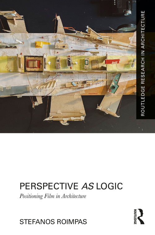 Perspective as Logic: Positioning Film in Architecture by Stefanos Roimpas, 9781032384252