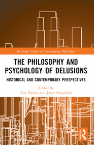 The Philosophy and Psychology of Delusions (Historical and Contemporary Perspectives) by Ana Falcato, Jorge Gonçalves, 9781032265926