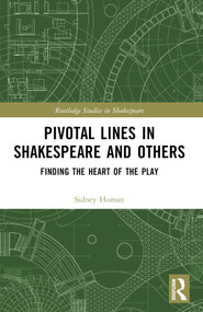 Pivotal Lines in Shakespeare and Others (Finding the Heart of the Play) by Sidney Homan, 9781032348643
