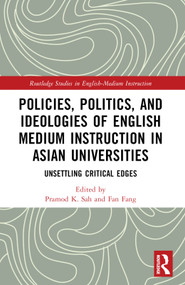 Policies, Politics, and Ideologies of English-Medium Instruction in Asian Universities (Unsettling Critical Edges) by Pramod K. Sah, Fan Fang, 9781032001852