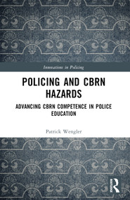 Policing and CBRN Hazards (Advancing CBRN Competence in Police Education) by Patrick Wengler, 9781032375571