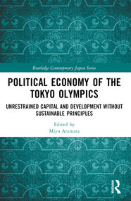 Political Economy of the Tokyo Olympics (Unrestrained Capital and Development without Sustainable Principles) by Miyo Aramata, 9781032352190