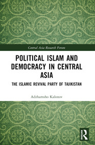 Political Islam and Democracy in Central Asia (The Islamic Revival Party of Tajikistan) - 9781032495378 by Ajam Kalonov, 9781032495378