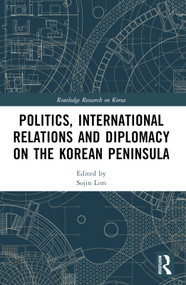Politics, International Relations and Diplomacy on the Korean Peninsula - 9781032491936 by Sojin Lim, 9781032491936
