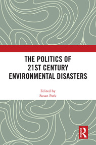 The Politics of 21st Century Environmental Disasters by Susan Park, 9781032496757