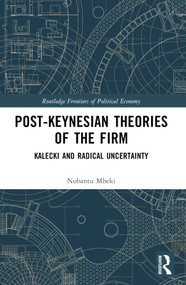 Post-Keynesian Theories of the Firm (Kalecki and Radical Uncertainty) by Nobantu Mbeki, 9781032463995