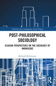 Post-Philosophical Sociology (Eliasian Perspectives on the Sociology of Knowledge) by Richard Kilminster, 9781032045276