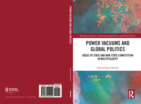 Power Vacuums and Global Politics (Areas of State and Non-state Competition in Multipolarity) by Hanna Samir Kassab, 9781032519210
