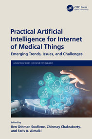 Practical Artificial Intelligence for Internet of Medical Things (Emerging Trends, Issues, and Challenges) by Ben Othman Soufiene, Chinmay Chakraborty, Faris A. Almalki, 9781032325286