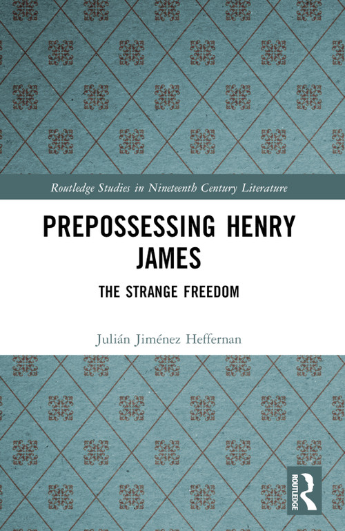 Prepossessing Henry James (The Strange Freedom) by Julián Jiménez Heffernan, 9781032058665