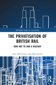 The Privatisation of British Rail (How Not to Run a Railway) by Sean McCartney, John Stittle, 9781032494388