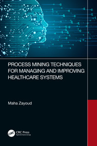 Process Mining Techniques for Managing and Improving Healthcare Systems by Maha Zayoud, 9781032432755
