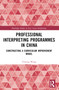 Professional Interpreting Programmes in China (Constructing a Curriculum Improvement Model) by Yinying Wang, 9781032301921