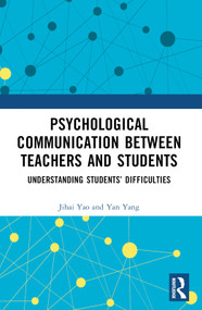 Psychological Communication Between Teachers and Students (Understanding Students' Difficulties) by Jihai Yao, 9781032418629